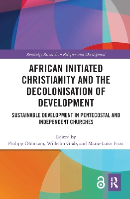African Initiated Christianity and the Decolonisation of Development: Sustainable Development in Pentecostal and Independent Churches book