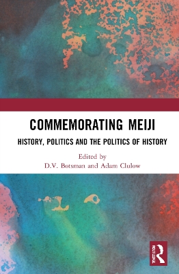 Commemorating Meiji: History, Politics and the Politics of History book