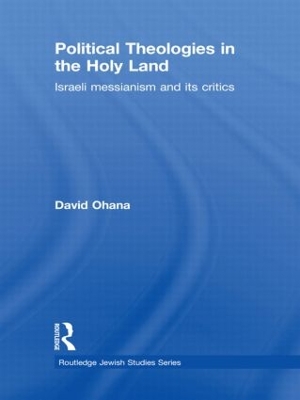Political Theologies in the Holy Land by David Ohana