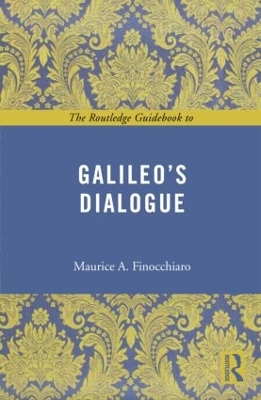 The The Routledge Guidebook to Galileo's Dialogue by Maurice A. Finocchiaro