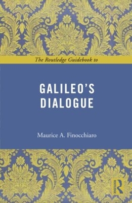 The Routledge Guidebook to Galileo's Dialogue by Maurice A. Finocchiaro