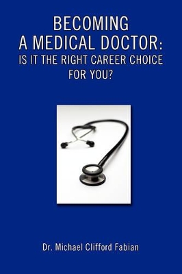 Becoming a Medical Doctor: Is It the Right Career Choice for You? book