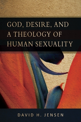 God, Desire, and a Theology of Human Sexuality book