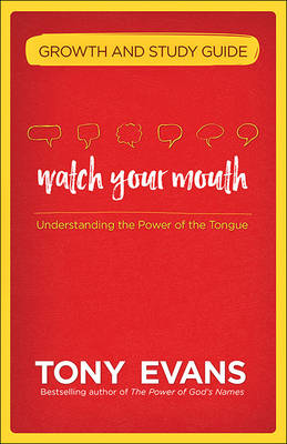 Watch Your Mouth Growth and Study Guide by Tony Evans