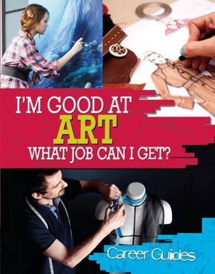 I'm Good At Art, What Job Can I Get? by Richard Spilsbury
