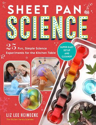 Sheet Pan Science: 25 Fun, Simple Science Experiments for the Kitchen Table; Super-Easy Setup and Cleanup book