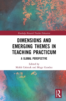 Dimensions and Emerging Themes in Teaching Practicum: A Global Perspective by Melek Cakmak