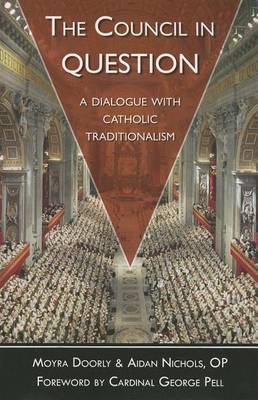 The The Council in Question: A Dialogue with Catholic Traditionalism by Moyra Doorly