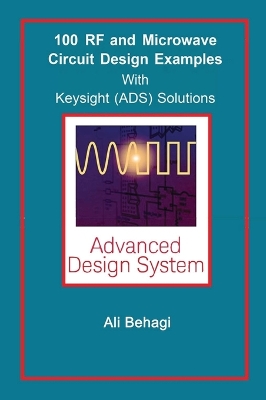 100 RF and Microwave Circuit Design: with Keysight (ADS) Solutions by Ali A Behagi