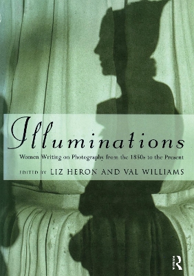 Illuminations: Women Writing on Photography from the 1850's to the Present by Liz Heron