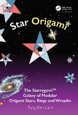 Star Origami: The Starrygami™ Galaxy of Modular Origami Stars, Rings and Wreaths by Tung Ken Lam