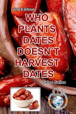 WHO PLANTS DATES, DOESN'T HARVEST DATES - Celso Salles - 2nd Edition.: Africa Collection book