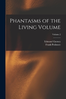 Phantasms of the Living Volume; Volume 2 by Frank Podmore