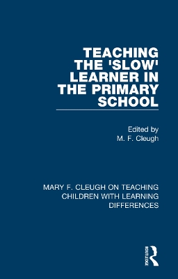 Teaching the 'Slow' Learner in the Primary School by M. F. Cleugh