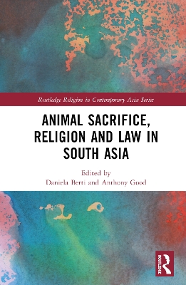 Animal Sacrifice, Religion and Law in South Asia book