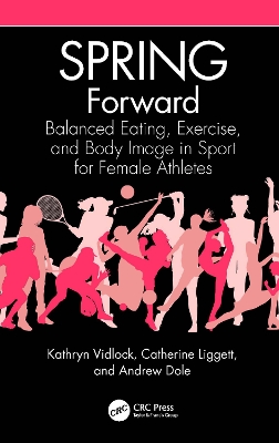 SPRING Forward: Balanced Eating, Exercise, and Body Image in Sport for Female Athletes book
