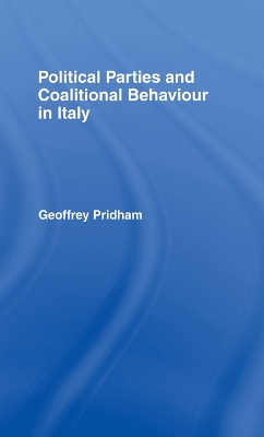 Political Parties and Coalitional Behaviour in Italy by Geoffrey Pridham