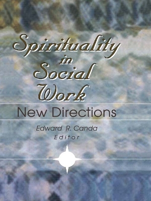 Spirituality in Social Work: New Directions by Edward R Canda