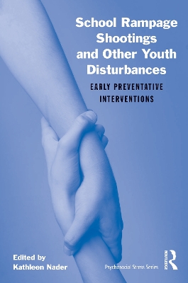School Rampage Shootings and Other Youth Disturbances: Early Preventative Interventions by Kathleen Nader