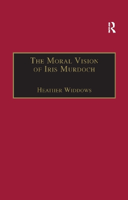 Moral Vision of Iris Murdoch by Heather Widdows