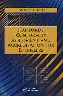 Standards, Conformity Assessment, and Accreditation for Engineers by Robert D. Hunter