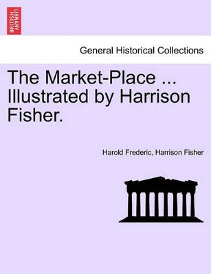 The Market-Place ... Illustrated by Harrison Fisher. book