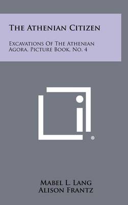 The Athenian Citizen: Excavations Of The Athenian Agora, Picture Book, No. 4 book