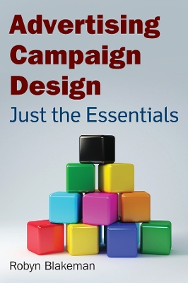 Advertising Campaign Design: Just the Essentials by Robyn Blakeman