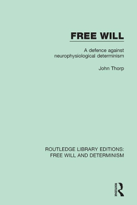 Free Will: A Defence Against Neurophysiological Determinism by John Thorp