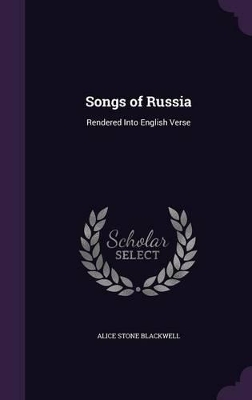 Songs of Russia: Rendered Into English Verse book