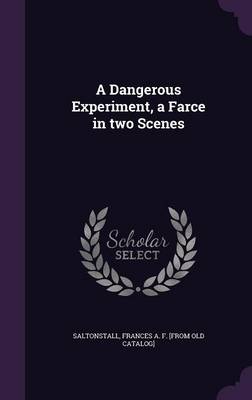 A Dangerous Experiment, a Farce in two Scenes book