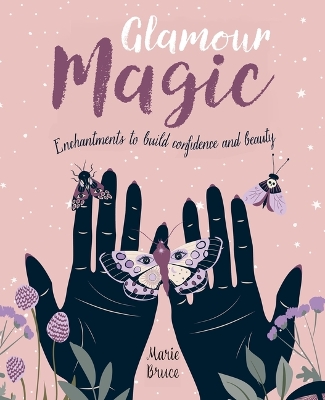 Glamour Magic: Enchantments to Build Confidence and Beauty book