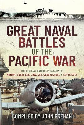 Great Naval Battles of the Pacific War: The Official Admiralty Accounts: Midway, Coral Sea, Java Sea, Guadalcanal and Leyte Gulf book