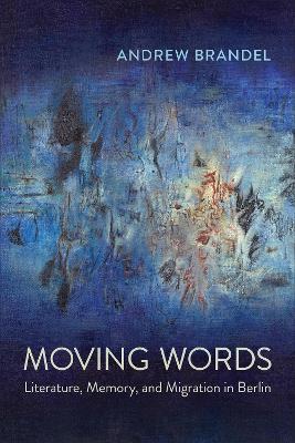 Moving Words: Literature, Memory, and Migration in Berlin book