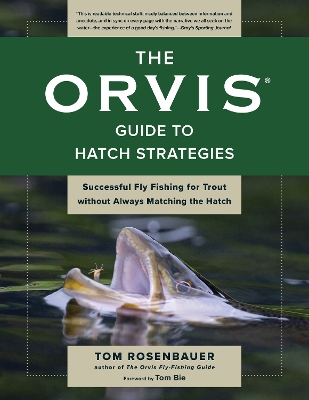 The Orvis Guide to Hatch Strategies: Successful Fly Fishing for Trout without Always Matching the Hatch by Tom Rosenbauer