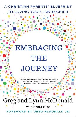 Embracing the Journey: A Christian Parents' Blueprint to Loving Your LGBTQ Child by Greg McDonald