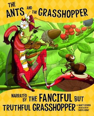 Ants and the Grasshopper, Narrated by the Fanciful But Truthful Grasshopper by Nancy Loewen