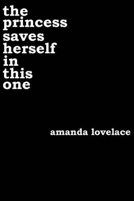 the The Princess Saves Herself in This One by Amanda Lovelace
