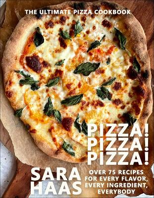 Pizza! Pizza! Pizza!: Over 75 Fresh Recipes for Every Pizza Night - The Ultimate Pizza Cookbook book