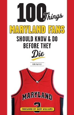 100 Things Maryland Fans Should Know & Do Before They Die book
