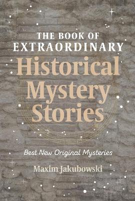 The Book of Extraordinary Historical Mystery Stories: The Best New Original Stories of the Genre (American Mystery Book, Sherlock Holmes Gift) book