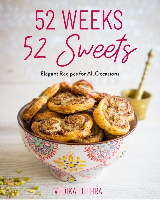 52 Weeks, 52 Sweets: Elegant Recipes for All Occasions (Easy Desserts) (Birthday Gift for Mom) book