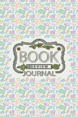 Book Review Journal: Reading Tracker Journal for Kids, Books Review Notebook, Great Gift for Book Lovers, Cream Paper, 6″ x 9″, 110 Pages book