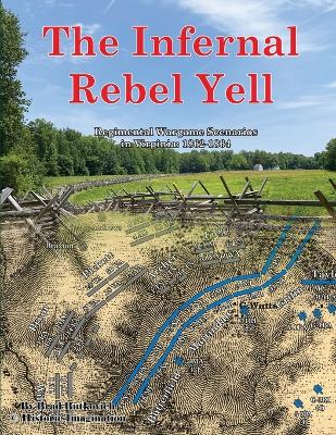 The Infernal Rebel Yell: Regimental Wargame Scenarios in Virginia: 1862-1864 book
