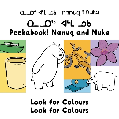 Peekaboo! Nanuq and Nuka Look for Colours: Bilingual Inuktitut and English Edition book