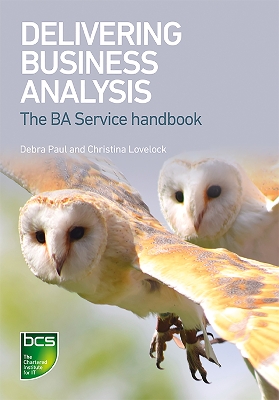 Delivering Business Analysis: The BA Service handbook by Debra Paul