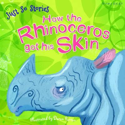 Just So Stories How the Rhinoceros Got His Skin by Miles Kelly