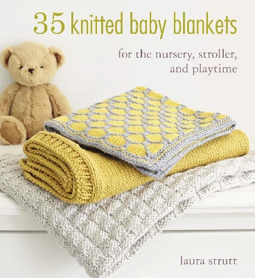 35 Knitted Baby Blankets: For the Nursery, Stroller, and Playtime by Laura Strutt