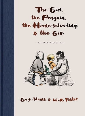 The Girl, the Penguin, the Home-Schooling and the Gin: A hilarious parody of The Boy, The Mole, The Fox and The Horse - for parents everywhere book