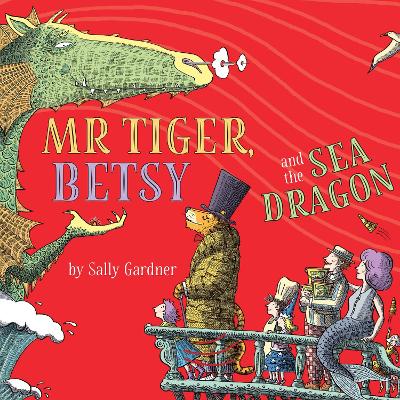 Mr Tiger, Betsy and the Sea Dragon by Sally Gardner
